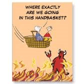 Hell in a handbasket